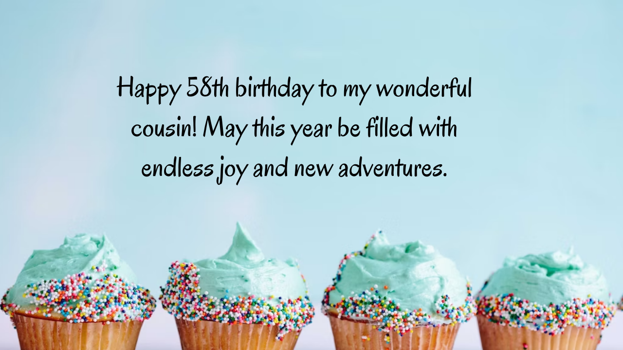 Birthday Messages for Wonderful 58-Year-Old Cousin: