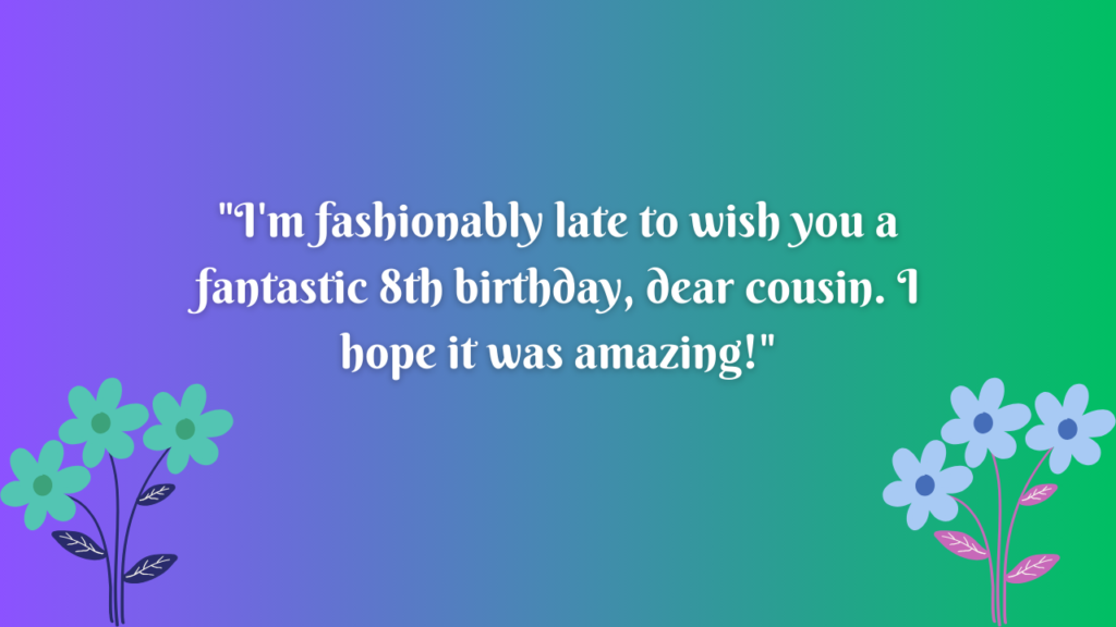 Belated 8th Birthday Wishes for cousin: