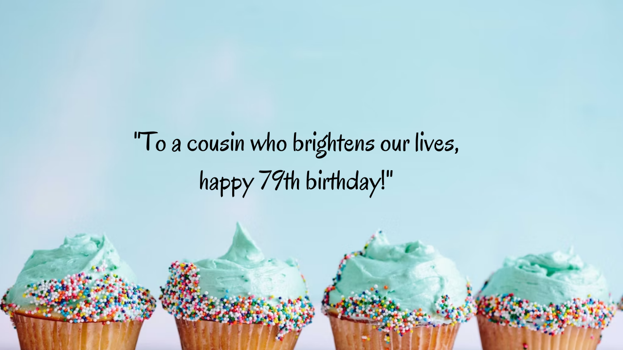 Birthday Messages for Wonderful 79-Year-Old Cousin: