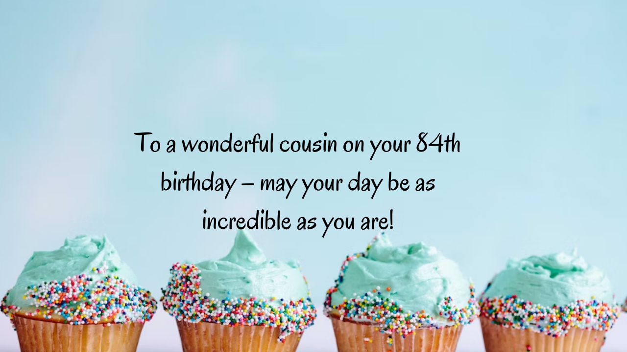 Birthday Messages for Wonderful 84-Year-Old Cousin: