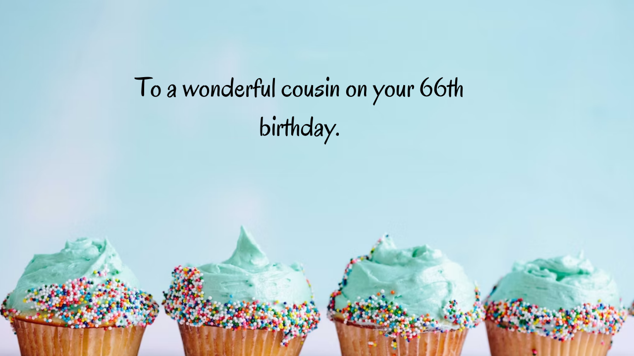 Birthday Messages for Wonderful 66-Year-Old Cousin: