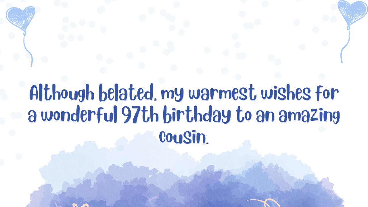 Belated Birthday Wishes for 97 Years Old Cousin: