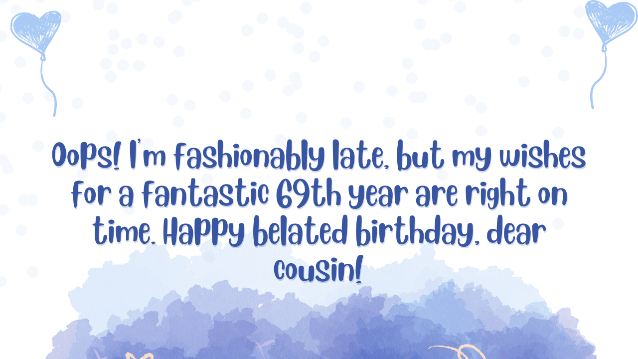 Belated Birthday Wishes for 69 Years Old Cousin: