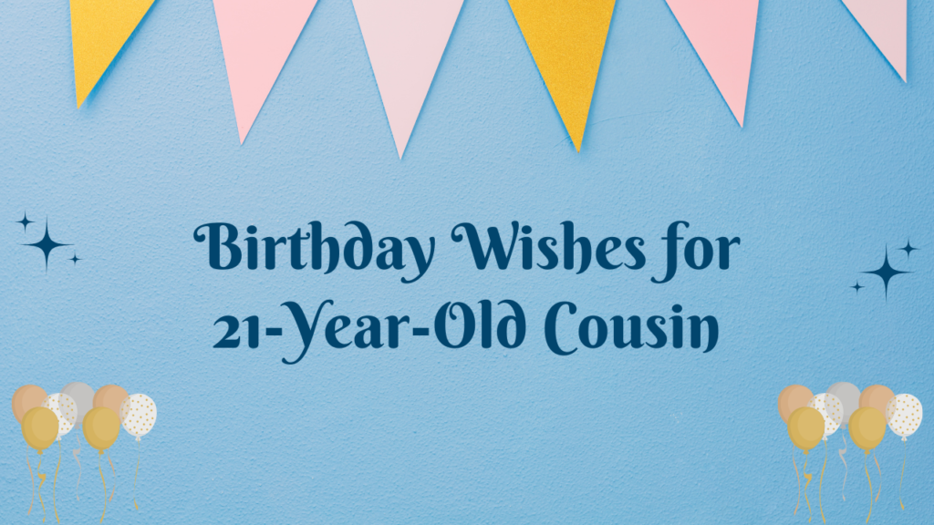 21st Birthday Wishes for cousin