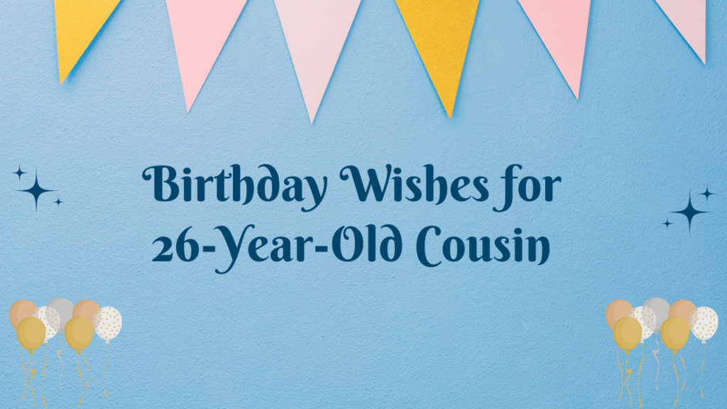 26th Birthday Wishes for cousin