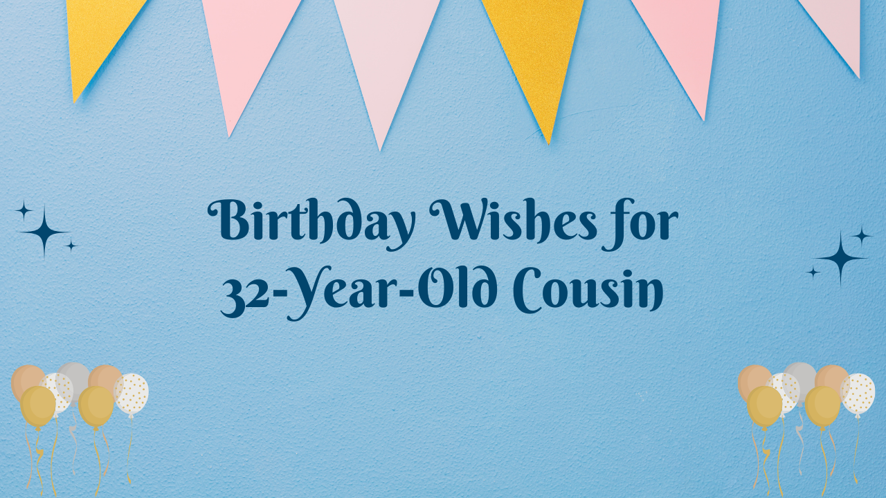 32nd Birthday Wishes for cousin