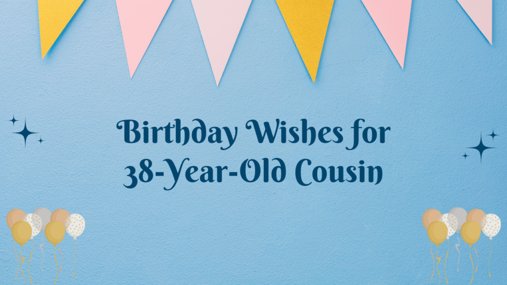 38th Birthday Wishes for cousin