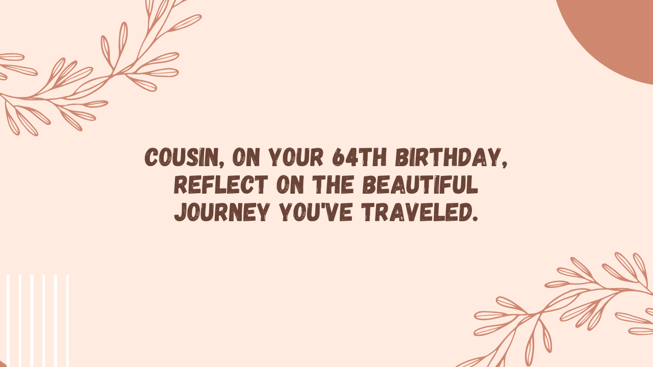 Sentimental Birthday Wishes for 64-Year-Old Cousin: