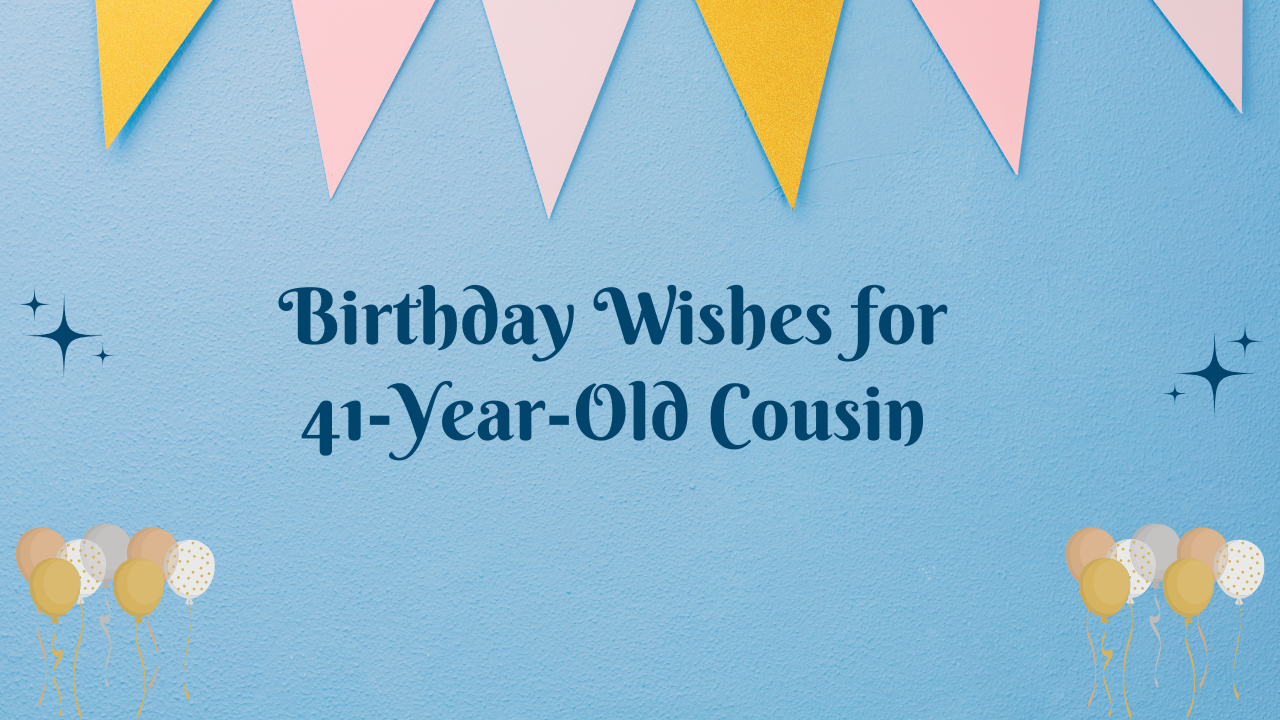 41th Birthday Wishes for cousin