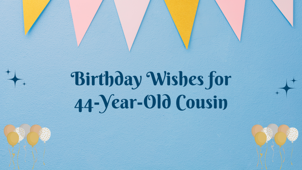 44th Birthday Wishes for cousin