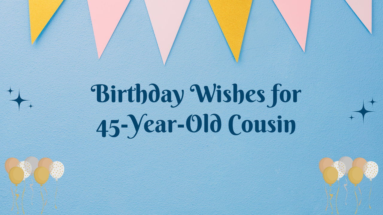 45th Birthday Wishes for cousin