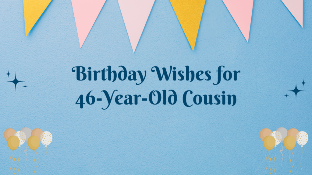 46th Birthday Wishes for cousin