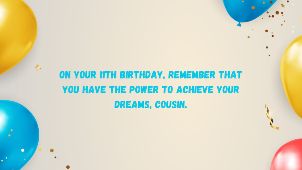 Inspirational 11th Birthday Wishes for cousin: