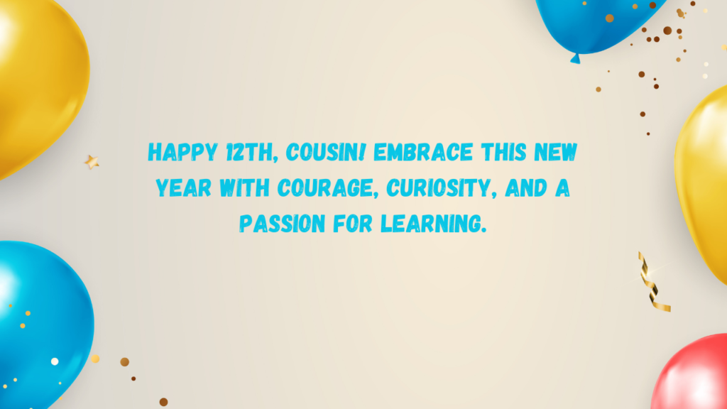 Inspirational 12th Birthday Wishes for Cousin: