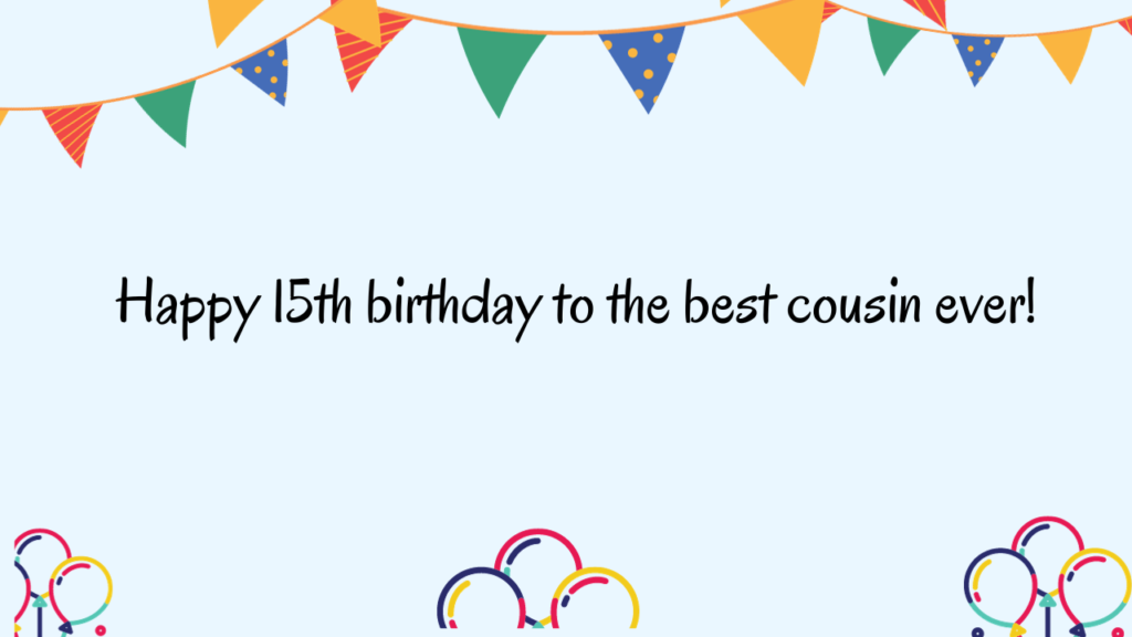 Special Best 15th Birthday Wishes for Cousin: