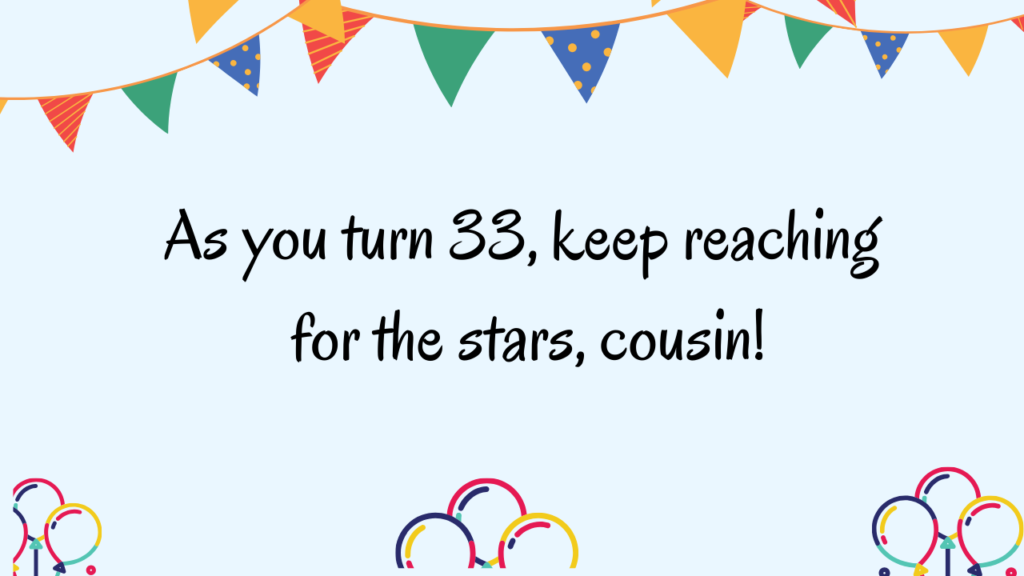 Inspirational 33rd Birthday Wishes for Cousin: