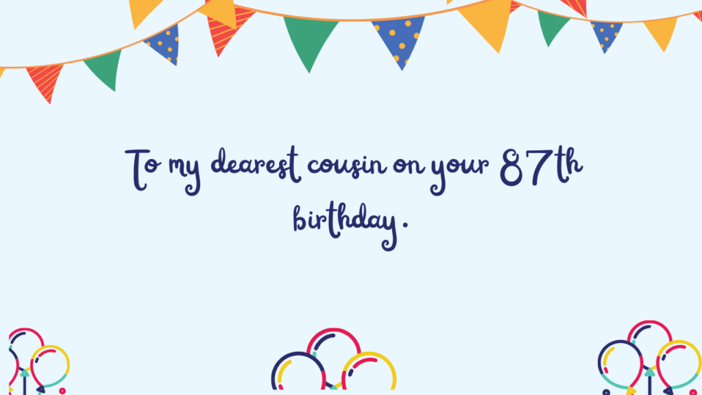  Inspirational Birthday Wishes for 87-Year-Old Cousin: