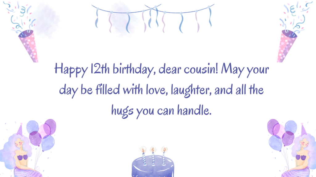 Warm & Loving 12th Birthday Wishes for Cousin: