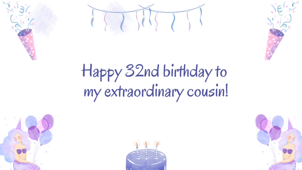 Special Best 32nd Birthday Wishes for cousin: