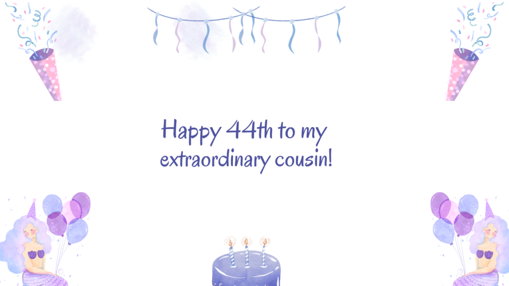 Special Best 44th Birthday Wishes for cousin: