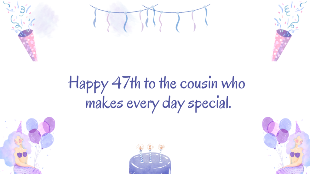 Inspirational 47th Birthday Wishes for cousin: