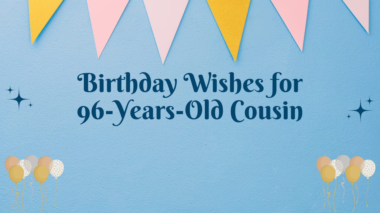 birthday wishes for cousin 96 years old