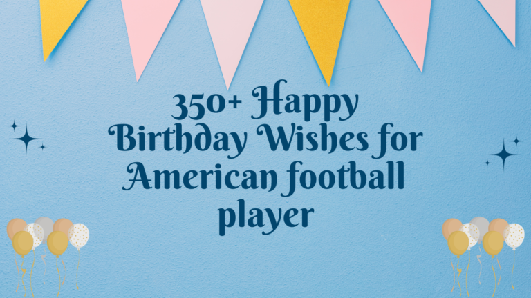 350+ Happy Birthday Wishes for American football player
