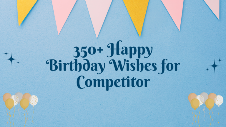 350+ Happy Birthday Wishes for Competitor