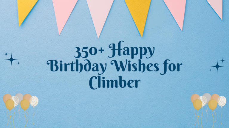 350+ Happy Birthday Wishes for Climber