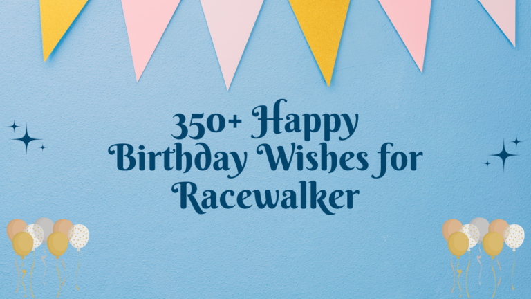 350+ Happy Birthday Wishes for Racewalker
