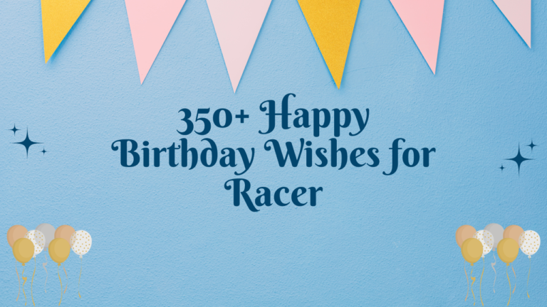 350+ Happy Birthday Wishes for Racer