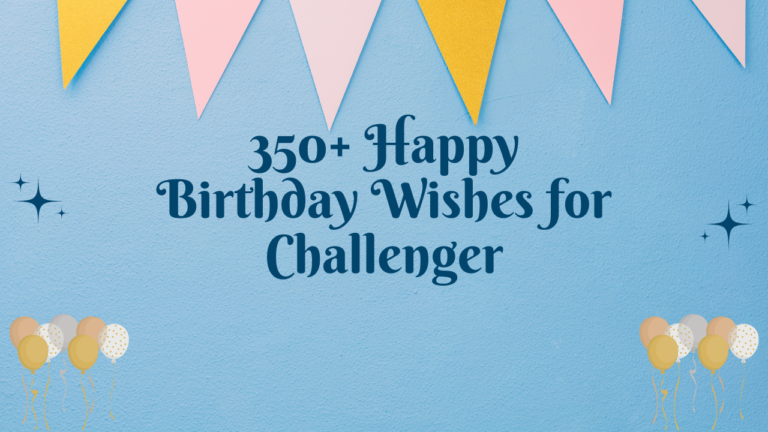 350+ Happy Birthday Wishes for Challenger