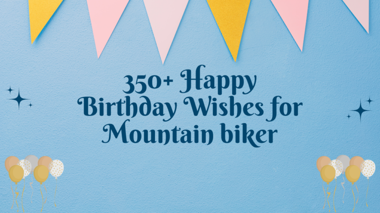 350+ Happy Birthday Wishes for Mountain biker
