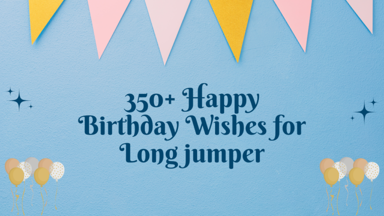 350+ Happy Birthday Wishes for Long jumper