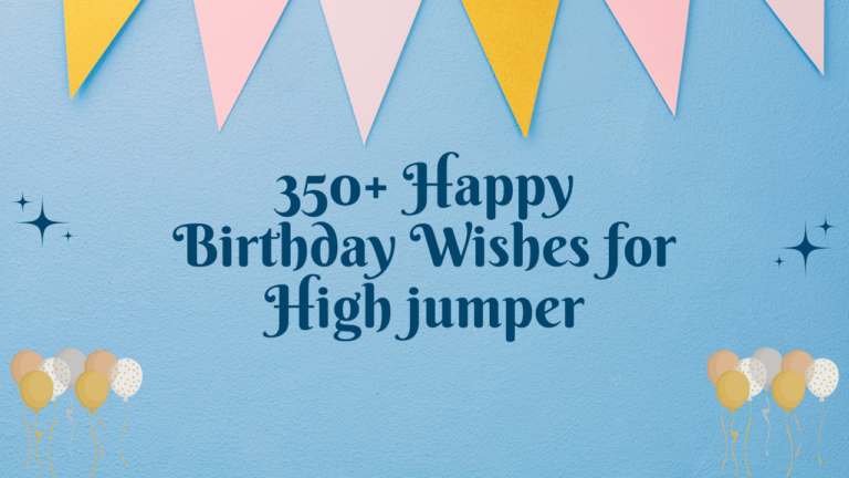 350+ Happy Birthday Wishes for High jumper
