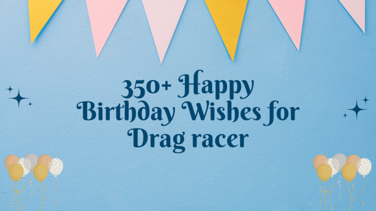 350+ Happy Birthday Wishes for Drag racer