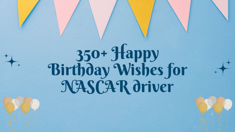 350+ Happy Birthday Wishes for NASCAR driver
