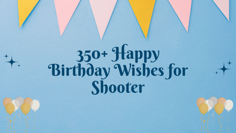 350+ Happy Birthday Wishes for Shooter