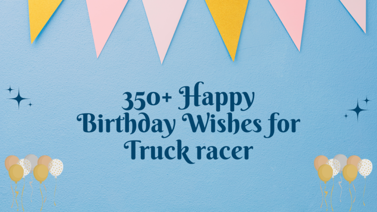 350+ Happy Birthday Wishes for Truck racer