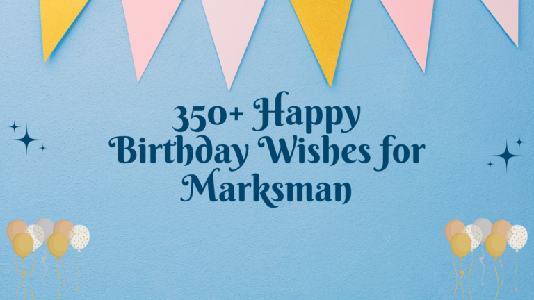 350+ Happy Birthday Wishes for Marksman