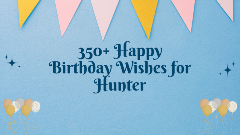 350+ Happy Birthday Wishes for Hunter