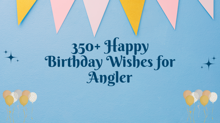 350+ Happy Birthday Wishes for Angler