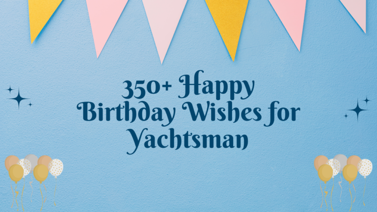350+ Happy Birthday Wishes for Yachtsman