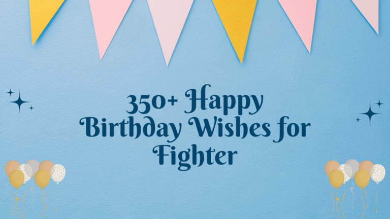 350+ Happy Birthday Wishes for Fighter