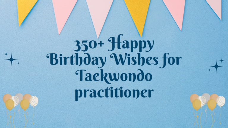 350+ Happy Birthday Wishes for Taekwondo practitioner