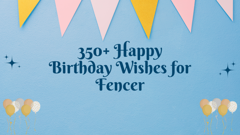 350+ Happy Birthday Wishes for Fencer