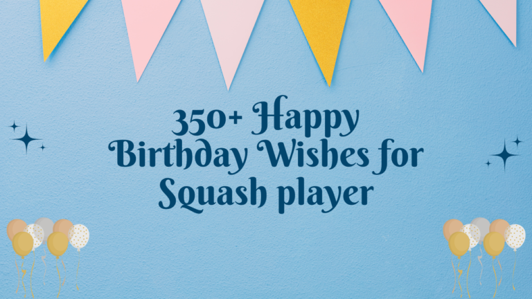 350+ Happy Birthday Wishes for Squash player