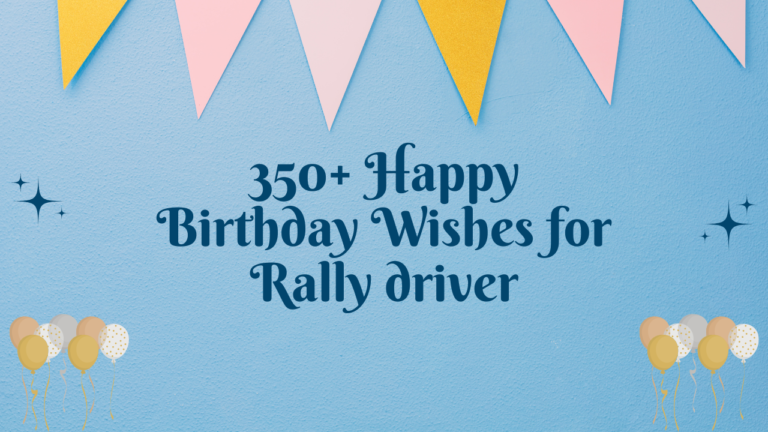350+ Happy Birthday Wishes for Rally driver