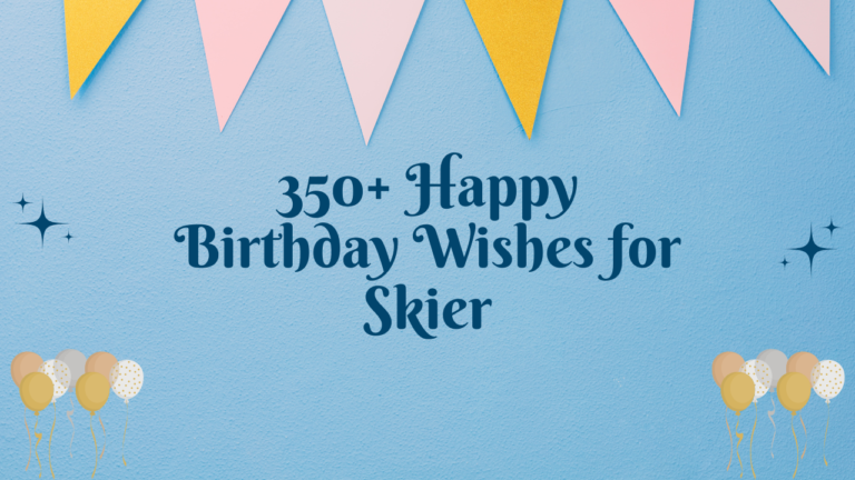 350+ Happy Birthday Wishes for Skier