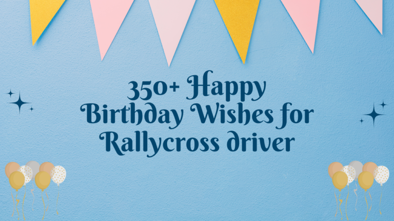 350+ Happy Birthday Wishes for Rallycross driver
